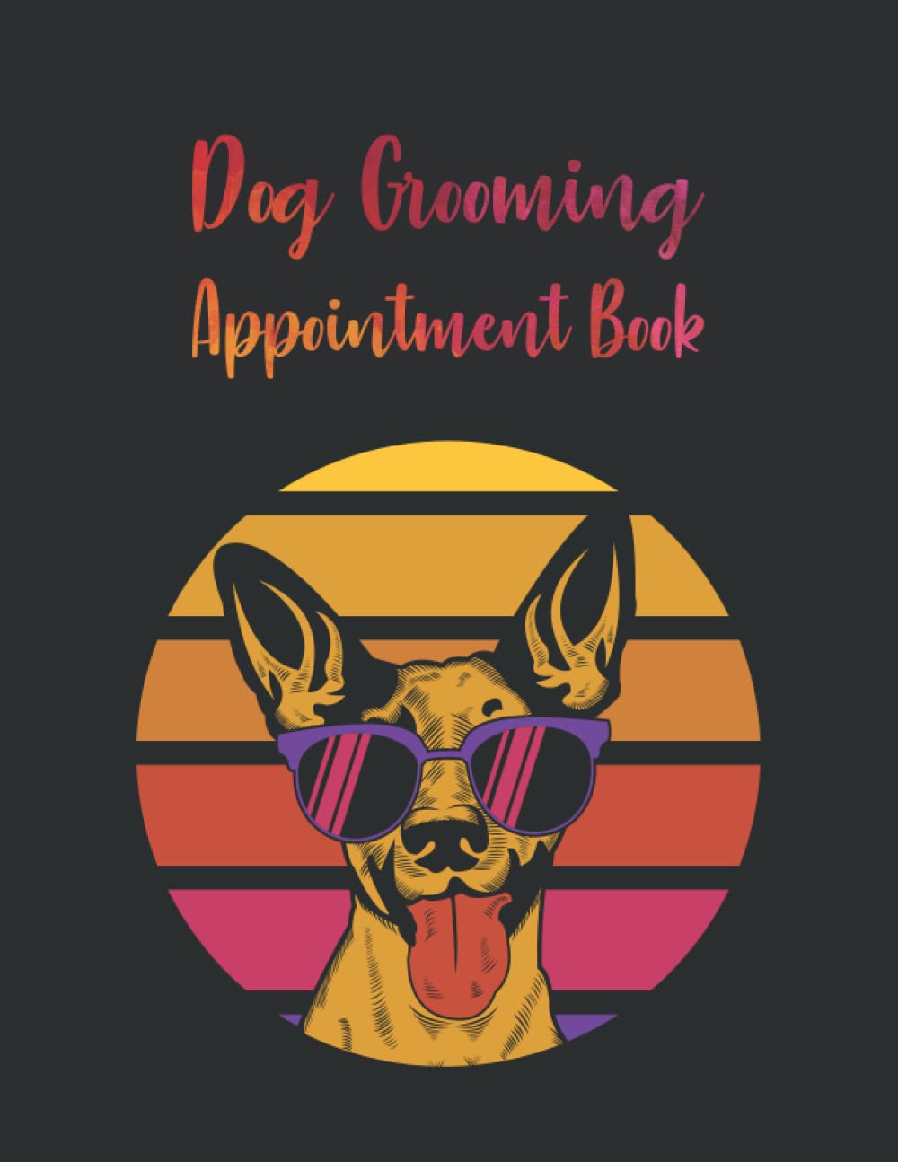 Dog Grooming Appointment Book: Undated Dog Grooming Appointment Book With Hourly 15-Minute Increments Client Details & Notes Pages 6am - 10pm Monday ... Dog Groomer, Dog Lover, Dog Trainer Man