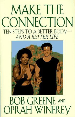 Make the Connection: Ten Steps to a Better Body – and a Better Life