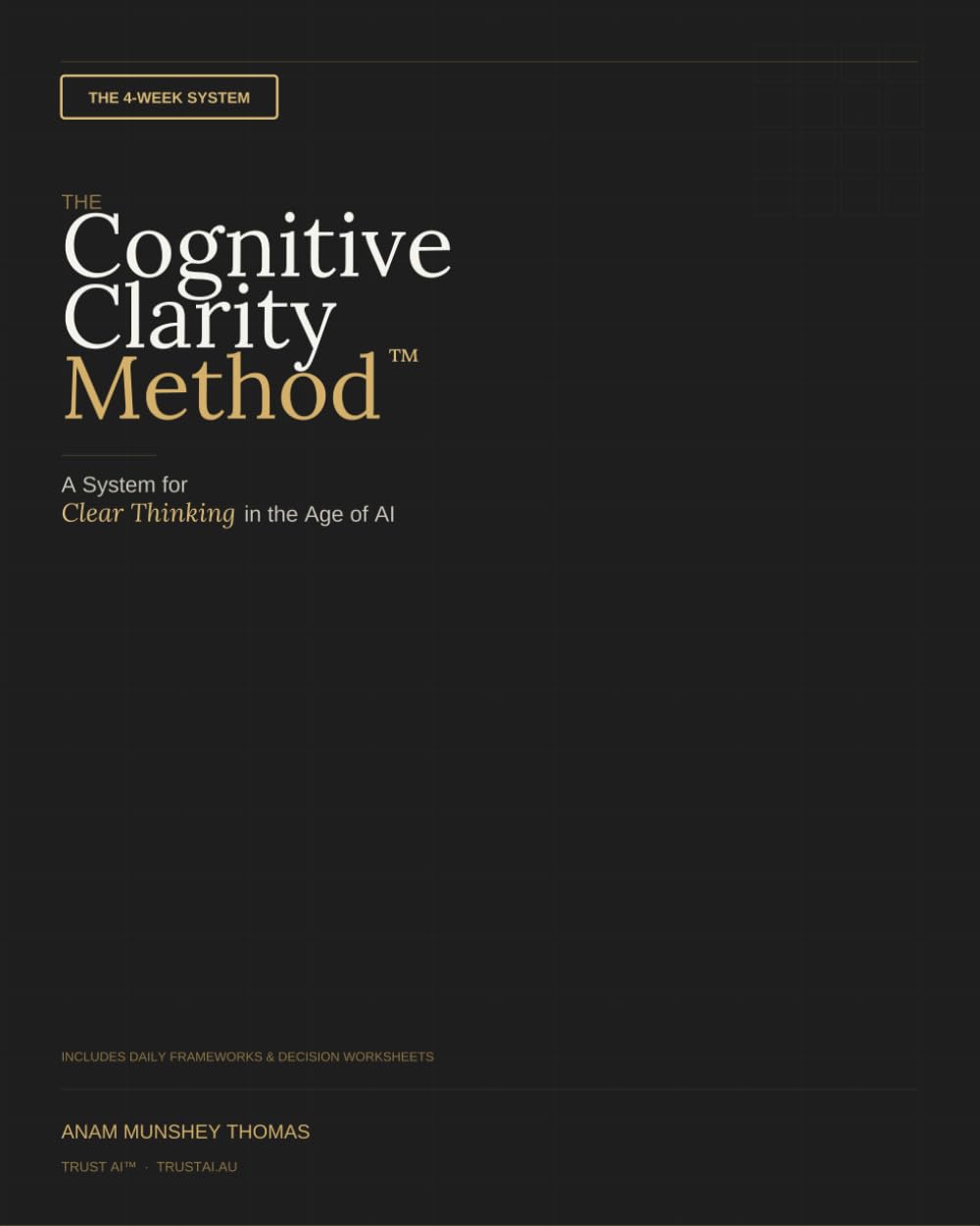 The Cognitive Clarity Method: The 4-Week System for Clear Thinking in the Age of AI