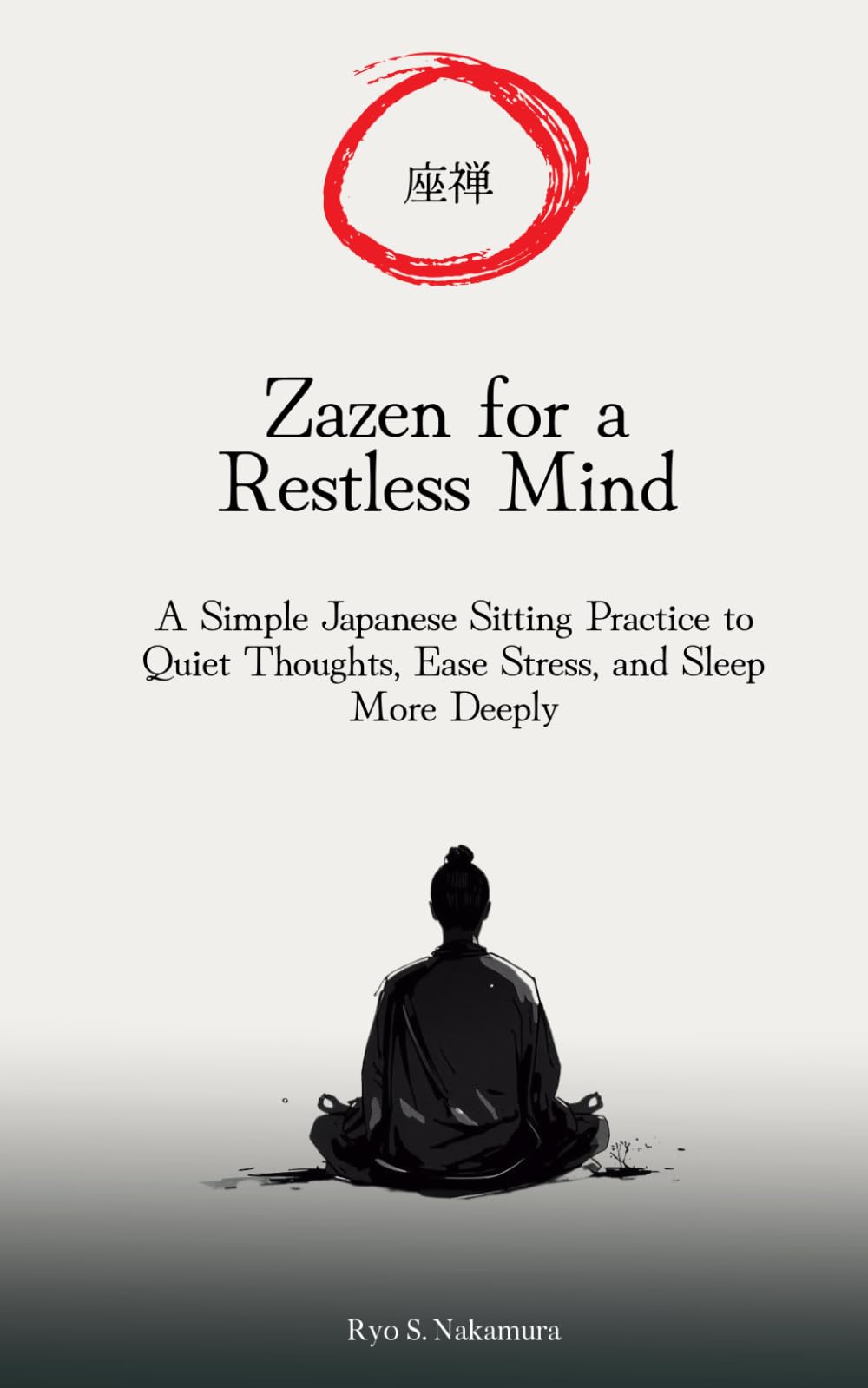 Zazen (座禅) for a Restless Mind: A Simple Japanese Sitting Practice to Quiet Thoughts, Ease Stress, and Sleep More Deeply