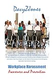 WORKPLACE HARASSMENT – Awareness and Prevention: The business case for workplace harassment awareness and prevention - Proven strategies to maintain awareness of and prevent workplace harassment