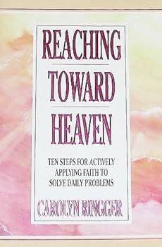 Hardcover Reaching toward Heaven; Ten Steps for Actively Applying Faith to Solve Daily Problems Book