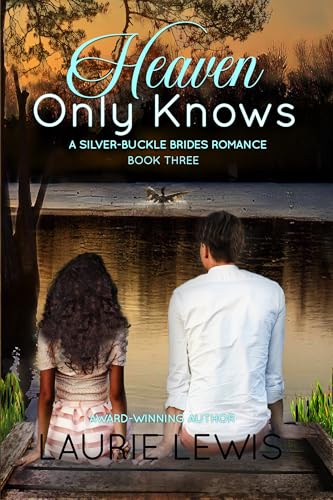 HEAVEN ONLY KNOWS (A Silver Buckle Brides Romance Book 3)
