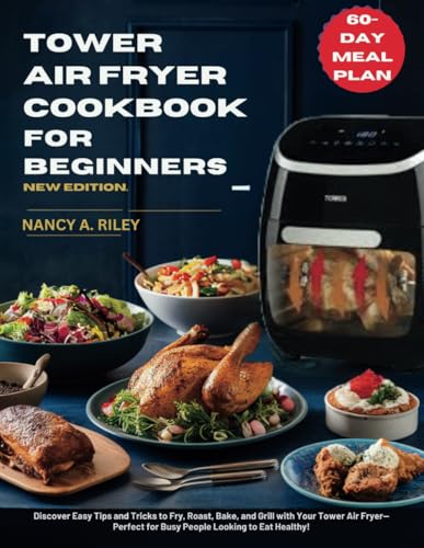 TOWER AIR FRYER COOKBOOK FOR BEGINNERS’ NEW EDITION: Discover Easy Tips and Tricks to Fry, Roast, Bake, and Grill with Your Tower Air Fryer—Perfect for Busy People Looking to Eat Healthy! image 2