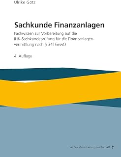 Sachkunde Finanzanlagen: Fachwissen zur Vorbereitung auf die IHK-Sachkundeprüfung für die Finanzanlagenvermittlung nach §34f GewO