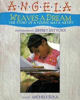 Angela Weaves a Dream: The Story of a Young Maya Artist