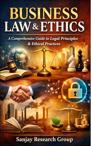 Business Law & Ethics: Comprehensive Guide to Legal Principles & Ethical Practices (Business Study Books By Sanjay Mandavi Book 13)