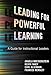 Leading for Powerful Learning: A Guide for Instructional Leaders