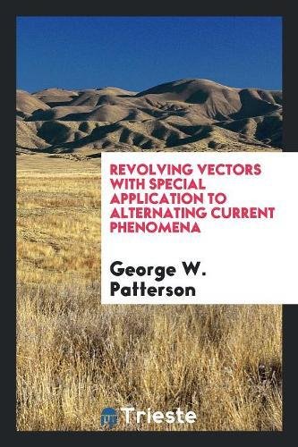 Revolving Vectors Example Revolving Vectors with Special Application to Alternating Current ...