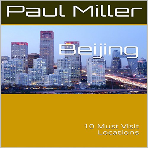 Beijing 10 Must Visit Locations (Audible Audio Edition) Paul Miller, Stoicescu