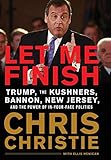 Let Me Finish: Trump, the Kushners, Bannon, New Jersey, and the Power of In-Your-Face Politics