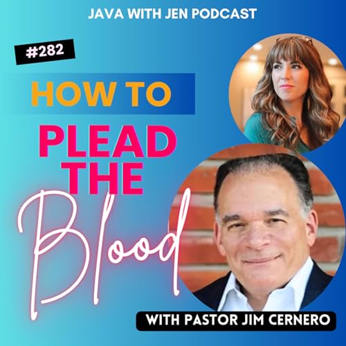 282 | Use the Blood of Jesus to Overcome Impossible Situations w/ Jim Cernero "The Blood's Decree"