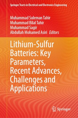 Lithium-Sulfur Batteries: Key Parameters, Recent Advances, Challenges and Applications (Springer Tracts in Electrical and Electronics Engineering) (English Edition)