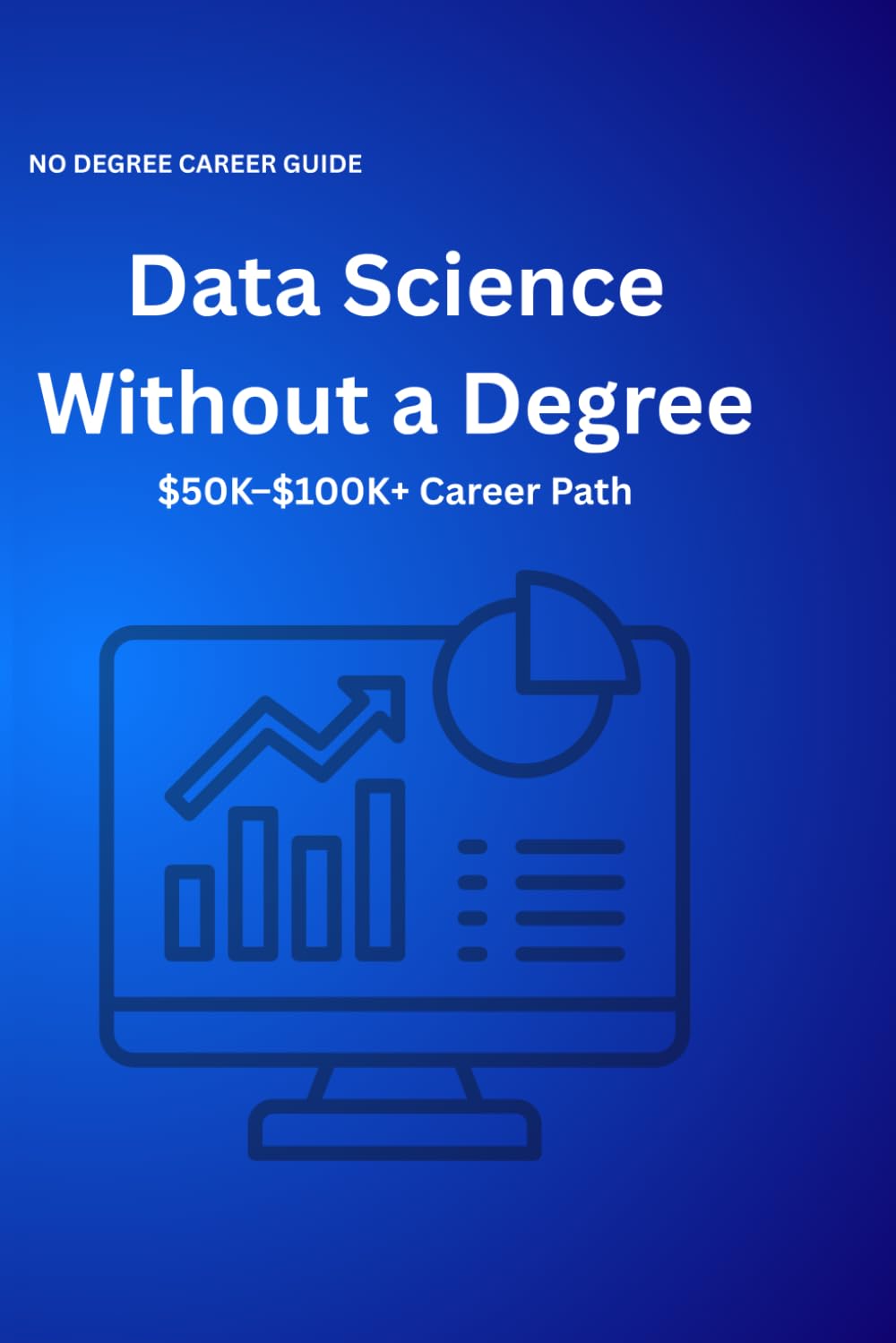 Data Science Without a Degree: $50K–$100K+ Career Path