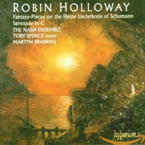 Robin Holloway - Fantasy-Pieces on the Heine Liederkreis of Schumann · Serenade in C / Toby Spence · The Nash Ensemble · Brabbins
