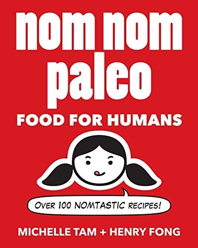 Nom Nom Paleo: Food for Humans (Volume 1)