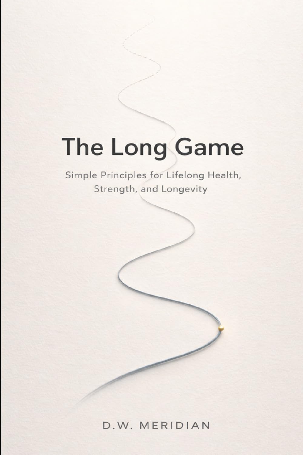 The Long Game: Simple Principles for Lifelong Health, Strength, and Longevity