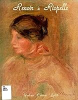 Renoir a` Riopelle: 24 octobre au 18 novembre 1989 = Renoir to Riopelle : October 24 to November 1989 : Galerie Claude Lafitte (French Edition) 2980068594 Book Cover