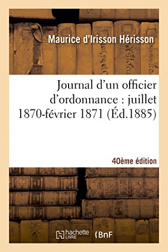Journal d'Un Officier d'Ordonnance: Juillet 1870-Février 1871 (40e Éd.) (Histoire) (French Edition)