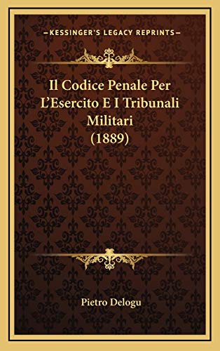 Il Codice Penale Per L'Esercito E I Tribunali Militari (1889) (Italian Edition)
