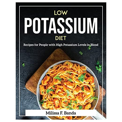 Low Potassium Diet: Recipes for People with High Potassium Levels in Blood