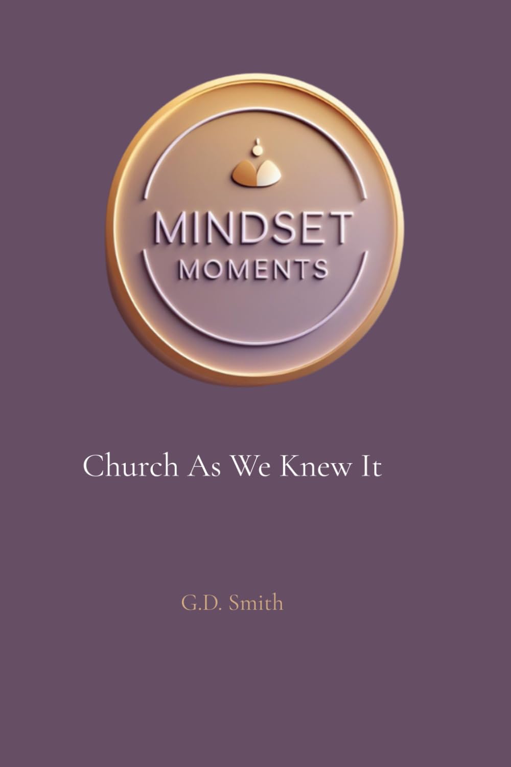 Church As We Knew It: A Mindset Moments Book