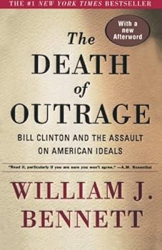 Paperback The Death of Outrage: Bill Clinton and the Assault on American Ideals Updated edition by Bennett, William J. (1999) Paperback Book
