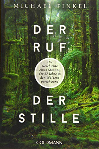 Der Ruf der Stille: Die Geschichte eines Mannes, der 27 Jahre in den Wäldern verschwand Der Ruf der Stille: Die Geschichte eines Mannes, der 27 Jahre in den Wäldern verschwand