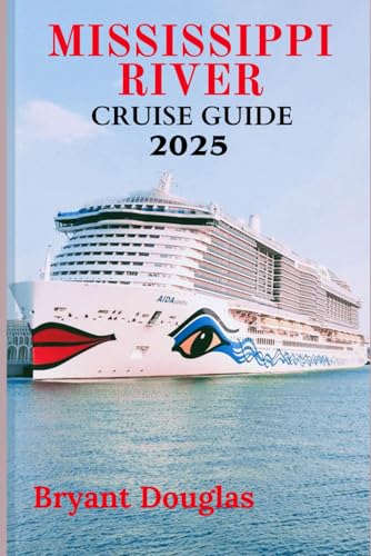 MISSISSIPPI RIVER CRUISE GUIDE 2025: A Journey Through History, Culture, and Scenic Beauty