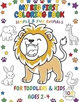 My Big First Coloring Book for Toddlers and Kids Ages 2-4: Simple & Fun Animals 1970351055 Book Cover