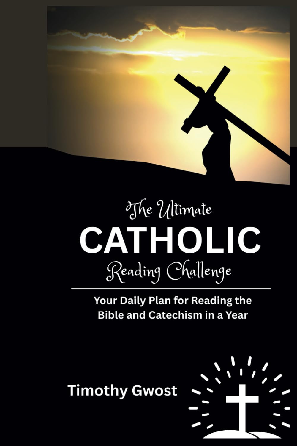 The Ultimate Catholic Reading Challenge: Your Daily Plan for Reading the Bible and Catechism in a Year