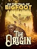 On the Trail of Bigfoot: The Origin