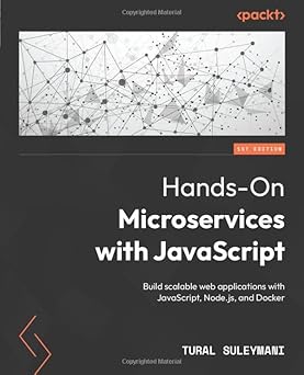 Hands-On Microservices with JavaScript:Build scalable web applications with JavaScript, Node.js, and Docker