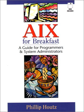 Aix For Breakfast: A Guide For Programmers And System Administrators #TOP19