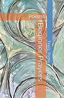 Beginner Prayers: Poems 1980375003 Book Cover