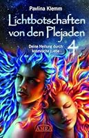 Lichtbotschaften von den Plejaden Band 4: Deine Heilung durch kosmische Liebe 3954473496 Book Cover