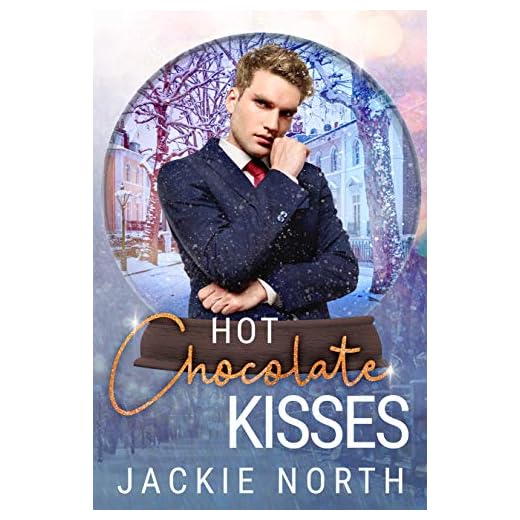 Hot Chocolate Kisses: A Snow Globe Christmas Book 9