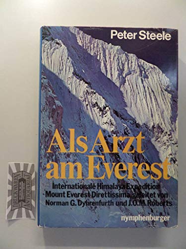 Als Arzt am Everest. Internationale Himalaya-Expedition geleitet von Norman G. Dyhrenfurth und James O. M. Roberts - Peter Steele