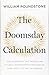 The Doomsday Calculation: How an Equation that Predicts the Future Is Transforming Everything We Know About Life and the Universe