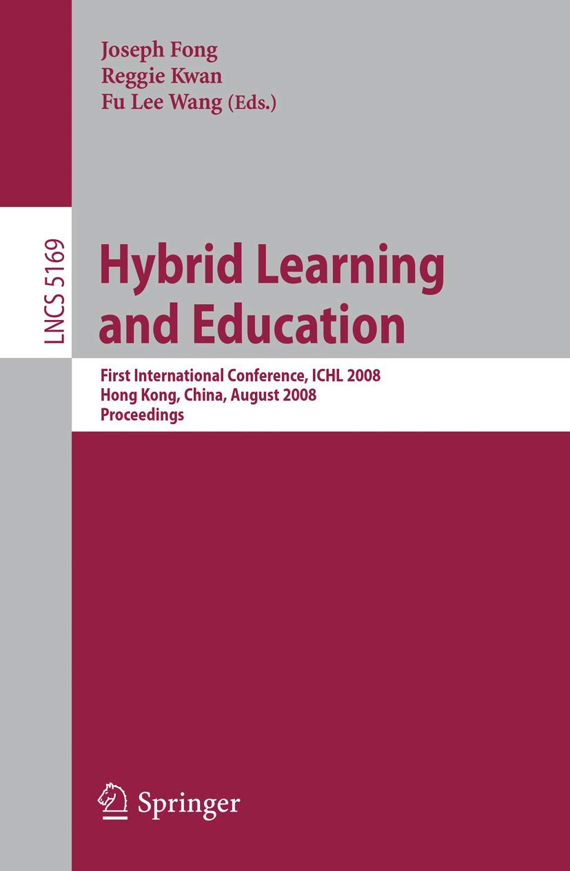 Hybrid Learning and Education: First International Conference, ICHL 2008 Hong Kong, China, August 13-15, 2008 Proceedings Paperback – Big Book, 30 July 2008
