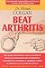 Beat Arthritis: The World Renowned Colgan Institute Reveals Its Programs for Nutritional Treatment of Arthritis & Arthritic Forms of F