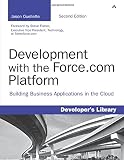 Development with the Force.com Platform: Building Business Applications in the Cloud (2nd Edition) (Developer's Library)