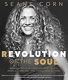 Revolution of the Soul: Awaken to Love Through Raw Truth, Radical Healing, and Conscious Action