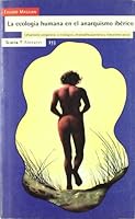 Ecología humana en el anarquismo ibérico, La: Urbanismo “orgánico”, neomalthusianismo y naturismo social (Antrazyt) 8474264642 Book Cover