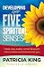 Your Five Spiritual Senses: Hear, See, Taste, Smell, and Touch the Invisible World Around You