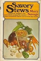 Savory Stews: Hundreds of Recipes for Delicious Stews (plain and fancy stews, stews for beginners and stews gathered from around the block, and around the world) B0006C9R0G Book Cover