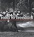Road to Freedom: Photographs of the Civil Rights Movement, 1956-1968