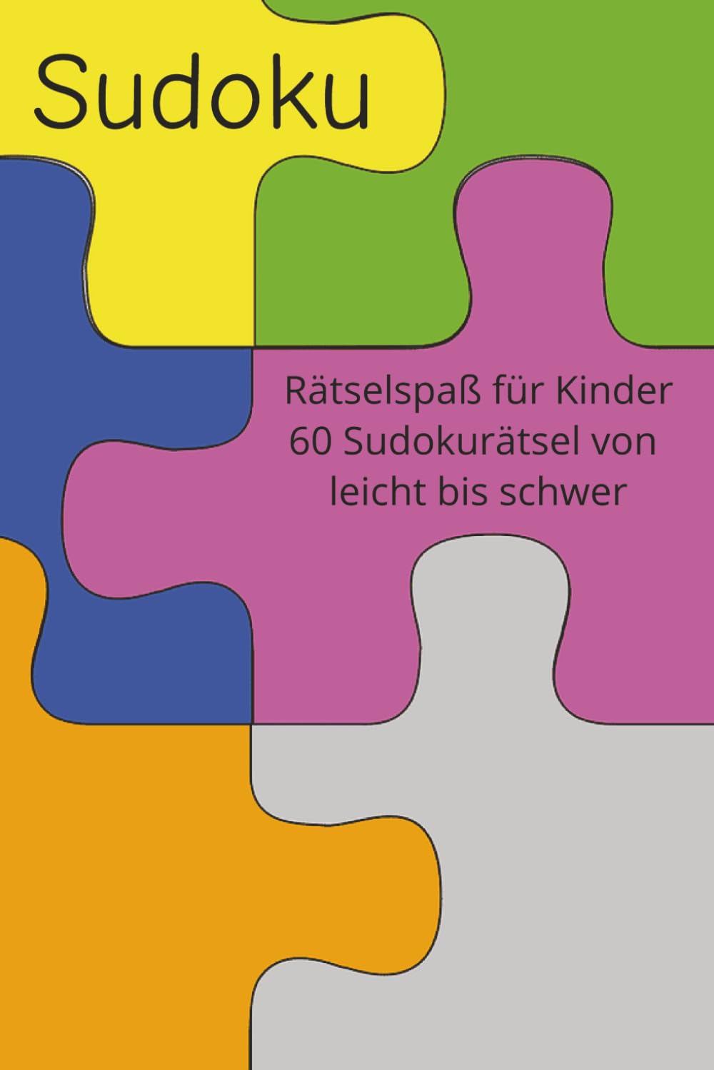 Kinder Sudoku Rätselbuch: Kinder Sudoku Rätselbuch von leicht bis schwer | 6x9 Inches (ca. 15,24 x 22,8 6cm), 120 Seiten | Taschenbuch 60 Sudoku Rätsel inkl. Lösung