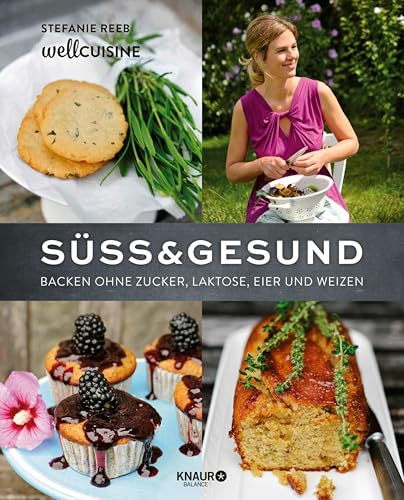 Süß & gesund: Backen ohne Zucker, Laktose, Eier und Weizen