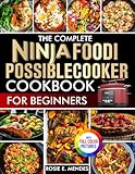 The Complete Ninja Foodi PossibleCooker Cookbook for Beginners: Simple, Tasty, Fully Guided Recipes to Cook with Joy, Save Time, Eat Better, and Master Everyday Meals| Full Color Edition